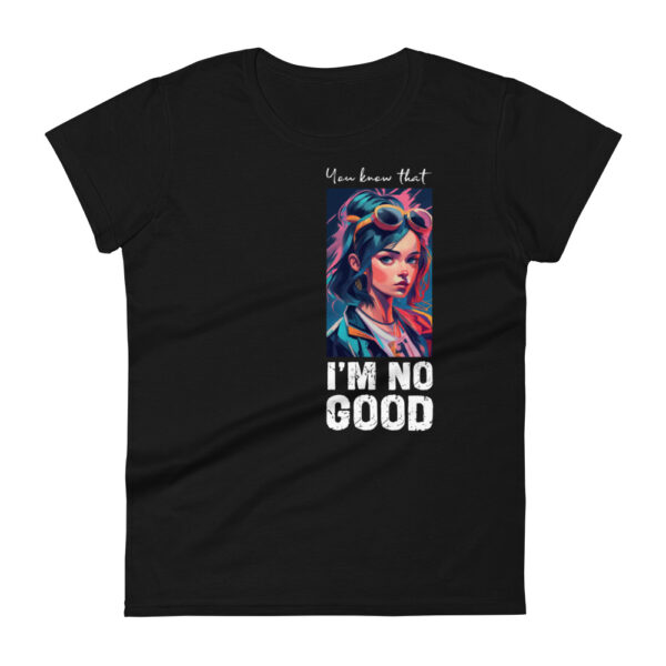 I'm not good - Women's t-shirt